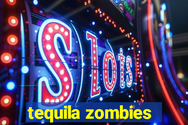 tequila zombies